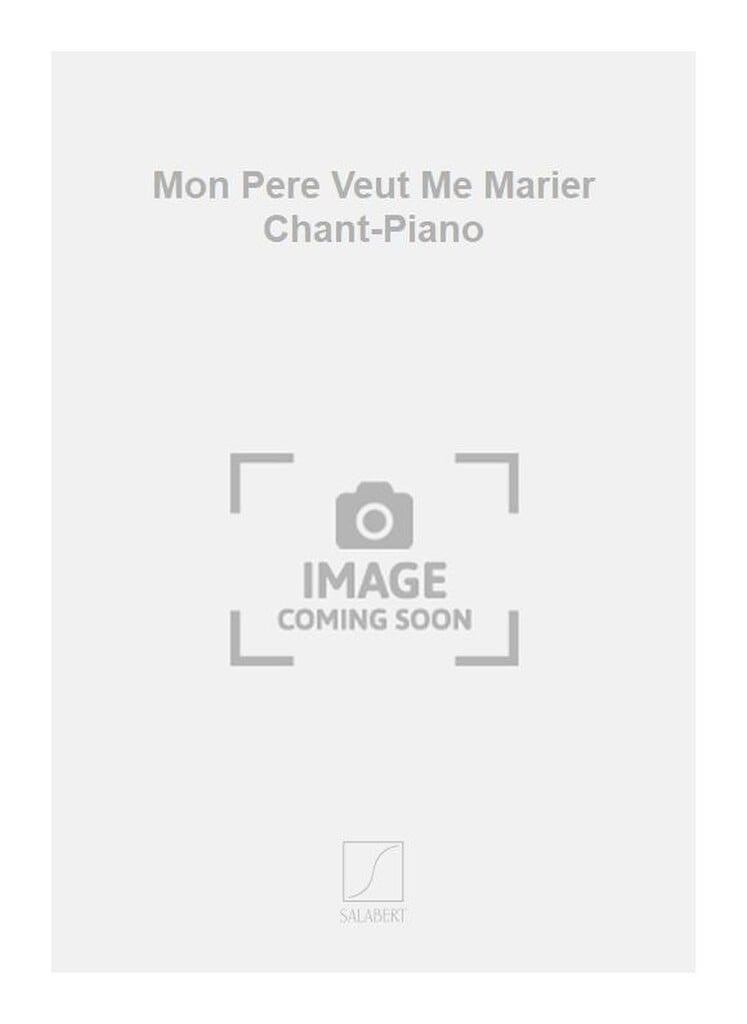 Mon Pere Veut Me Marier Chant-Piano